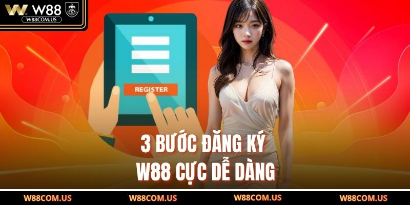 3 bước đăng ký W88 cực dễ