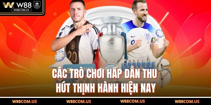 Các trò chơi hấp dẫn thu hút thịnh hành hiện nay