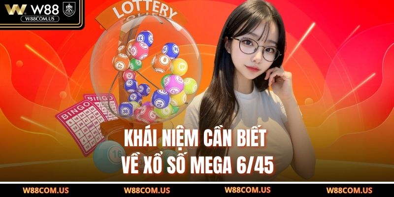 Khái niệm cần biết về xổ số Mega 6/45