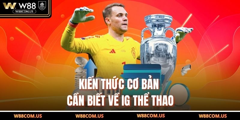 Kiến thức cơ bản cần biết về IG thể thao