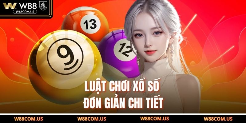 Luật chơi xổ số đơn giản chi tiết