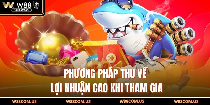 Phương pháp thu về lợi nhuận cao khi tham gia